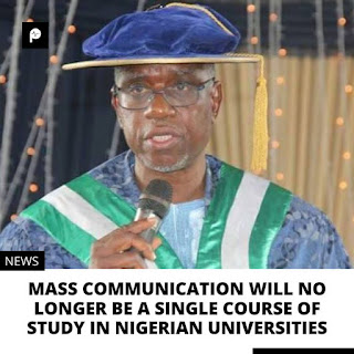 Communication will no longer pass for a single course of study in Nigeria's tertiary institutions,