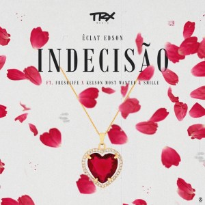 Éclat Edson - Indecisão (Feat. FreshLife, Kelson Most) (2020) DOWNLOAD mp3