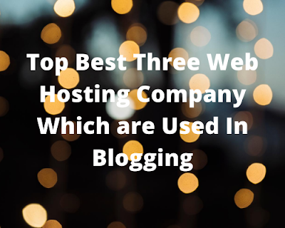 Top Best Three Web Hosting Company Which are Used In Blogging