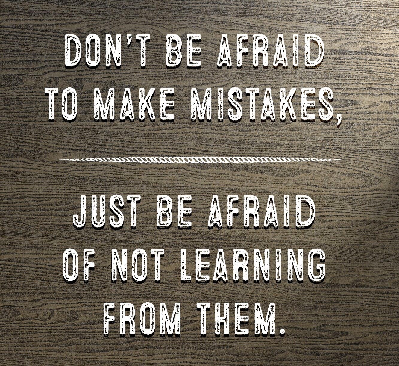 Staying Alive Is Not Enough Don T Be Afraid To Make Mistakes