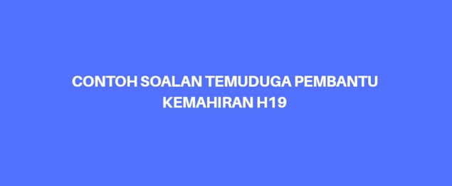 Contoh Soalan Temuduga Pembantu Kemahiran H19