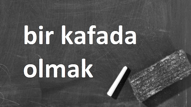 bir kafada olmak