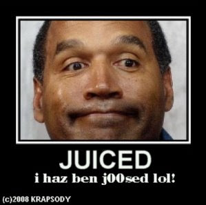 oj simpson got j00ced and juiced again lol