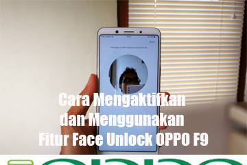 √ Cara Mengaktifkan Dan Memakai Fitur Face Unlock Oppo F9