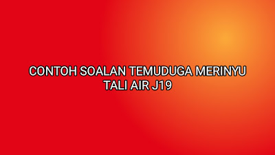 Contoh Soalan Temuduga Merinyu Tali Air J19 2020