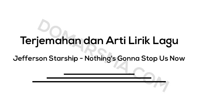 Terjemahan dan Arti Lirik Lagu Jefferson Starship  √ Terjemahan dan Arti Lirik Lagu Jefferson Starship - Nothing's Gonna Stop Us Now