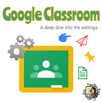 Google Classroom A Deep Dive into the settings.