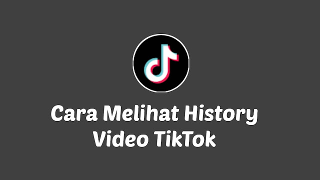 Cara Melihat history Video TikTok yang Sudah Ditonton