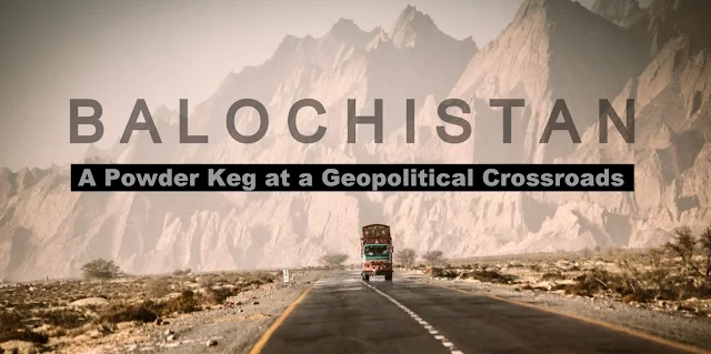 Balochistan — A Powder Keg at a Geopolitical Crossroads