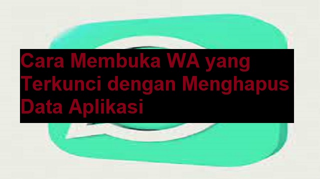 Cara Membuka WA yang Terkunci