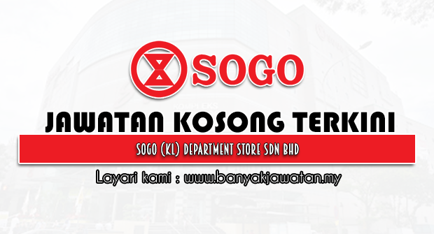 Jawatan Kosong 2022 di SOGO (KL) Department Store Sdn Bhd