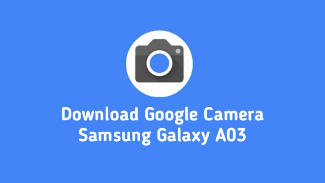 Download Google Camera Samsung Galaxy A03