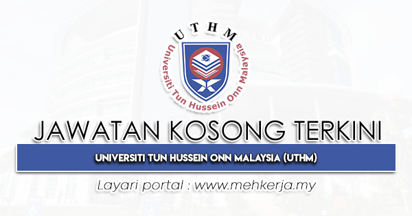 Jawatan Kosong Terkini di Universiti Tun Hussein Onn Malaysia UTHM-MEHkerja-2023