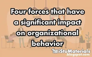 four forces that have a significant impact on organizational behavior