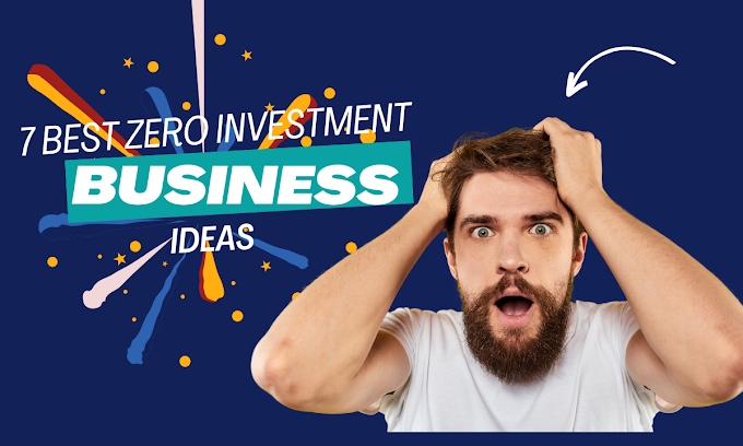 7 Best Zero Investment Business ideas | 7 सर्वश्रेष्ठ शून्य निवेश व्यवसायिक विचार