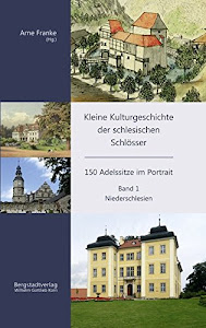Kleine Kulturgeschichte der schlesischen Schlösser: 150 Adelssitze im Portrait - Band 1: Niederschlesien