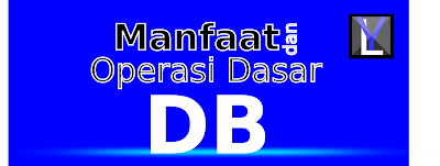 Manfaat dan Operasi Dasar Database (Basis Data)