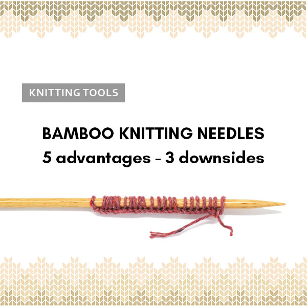 5 advantagess & 3 downsides of bamboo knitting needles