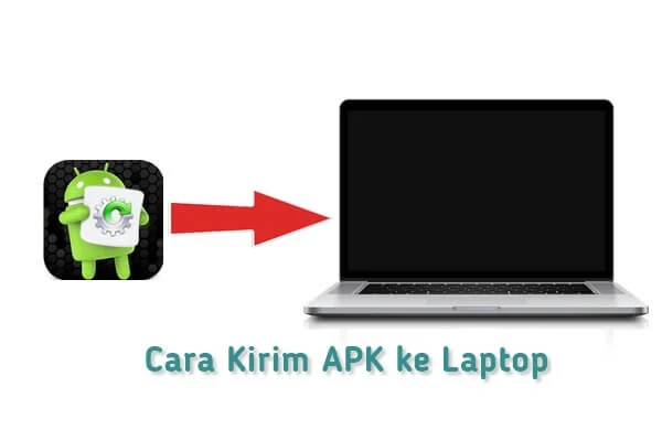 cara kirim aplikasi hp ke laptop