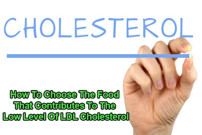 How To Choose The Food That Contributes To The Low Level Of LDL Cholesterol