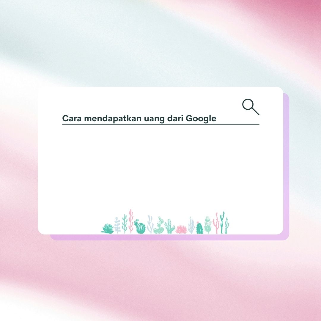 Cara mudah mendapatkan uang dari google