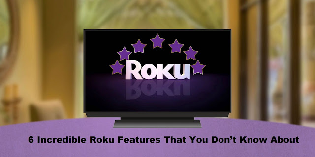 6 Incredible Roku Features That You Don’t Know About