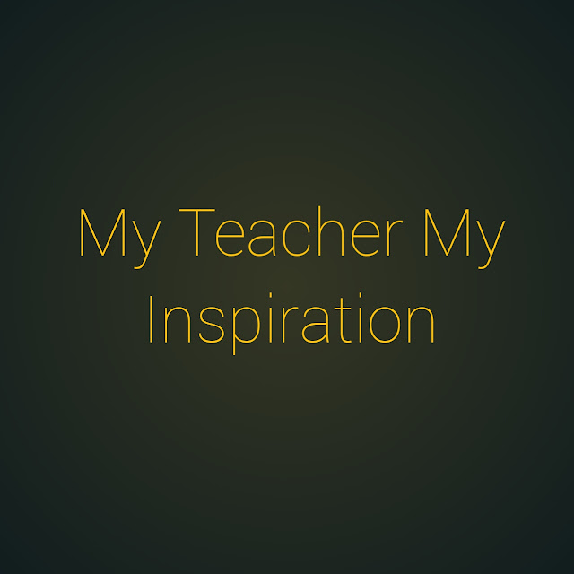 a letter on my teacher my inspiration