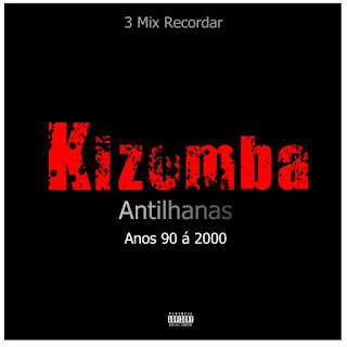 Kizomba Antilhanas Anos 90 á 2000 Recordar (3 Mix)