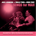 JACK JOHNSON’S SONGS FOR MAUI LIVE BENEFIT ALBUM FEATURING PAULA FUGA AND JOHN CRUZ OUT TODAY