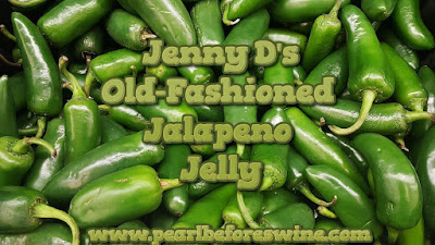 pearl before swine jenny d's old fashioned jalapeno jelly recipe