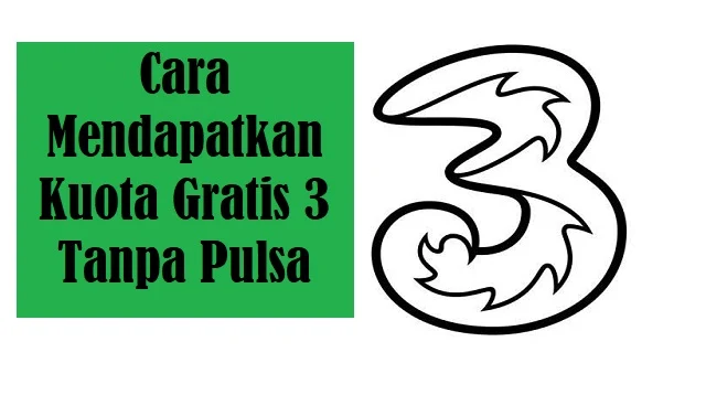 Cara Mendapatkan Kuota Gratis 3 Tanpa Pulsa