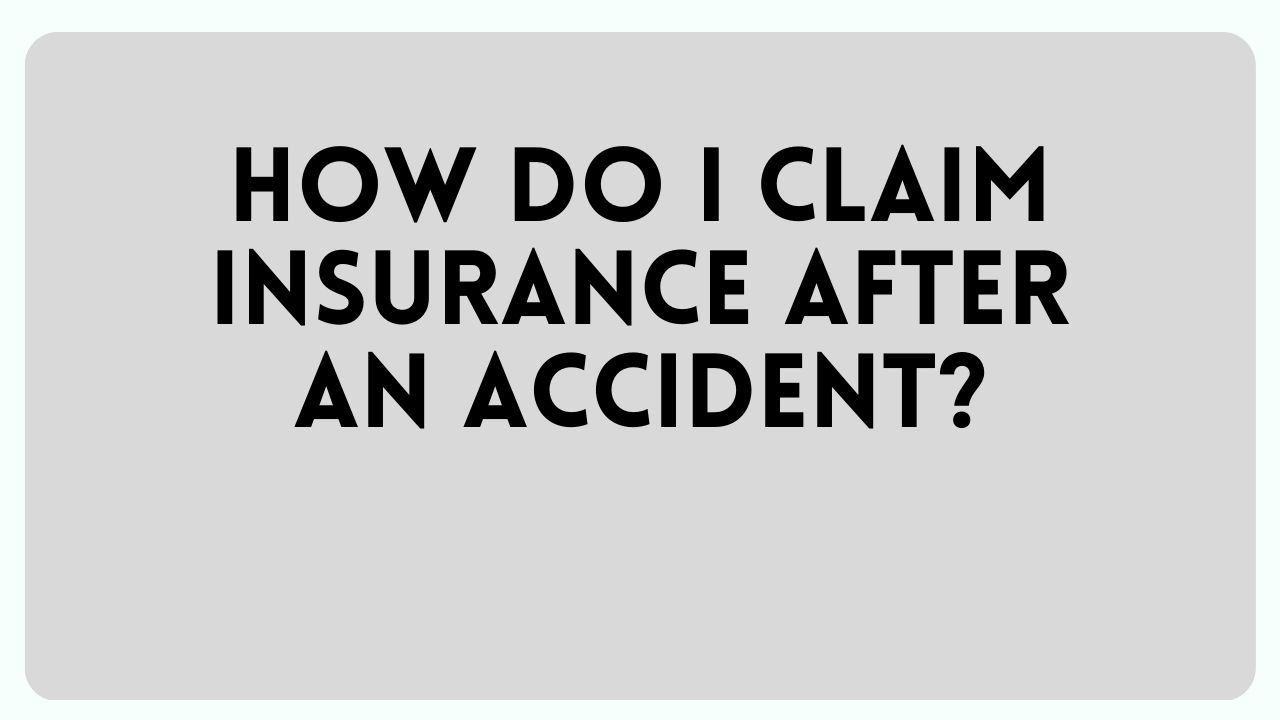 How do I claim insurance after an accident?