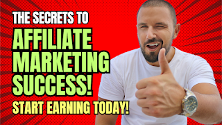 The Secrets to Affiliate Marketing Success!