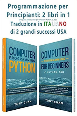 Programmazione per Principianti: 2 libri in 1: Una guida passo-passo per imparare Python, C e SQL...