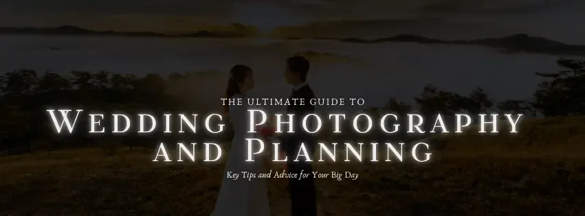 The Ultimate Guide to Wedding Photography and Planning: Key Tips and Advice for Your Big Day