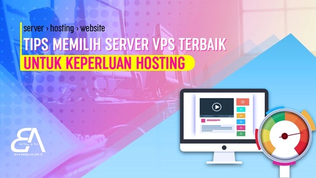 Tips Memilih Server VPS Terbaik Untuk Hosting
