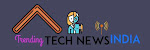 TRENDING TECH NEWS INDIA 2023