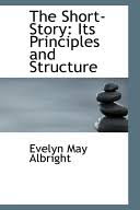 Short Story: its Principles and Structure by Evelyn May Albright