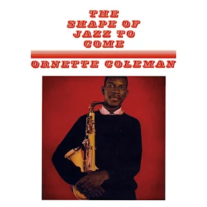 The Shape of Jazz to Come - Album de ORNETTE COLEMAN