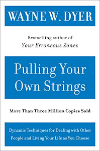 Pulling Your Own Strings: Dynamic Techniques for Dealing with Other People and Living Your Life As You Choose (English Edition)