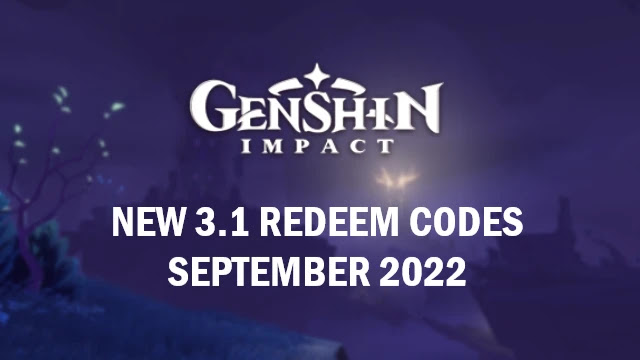 genshin impact 3.1 promocodes, new genshin 3.1 redeem codes, genshin 3.1 codes, genshin impact codes september 2022, genshin codes in september 2022
