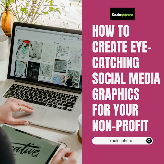 How to Create Eye-Catching Social Media Graphics for Your Non-Profit