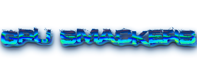 » GPU SMACKERS ™