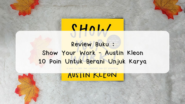 Review Buku Show Your Work - Austin Kleon | 10 Poin Untuk Berani Unjuk Karya