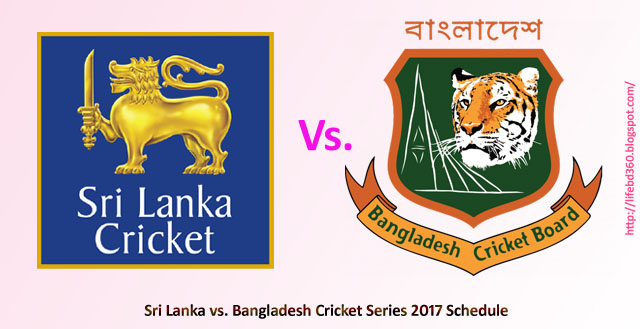 Bangladesh vs. Sri Lanka 2017 Cricket Series Schedule ...