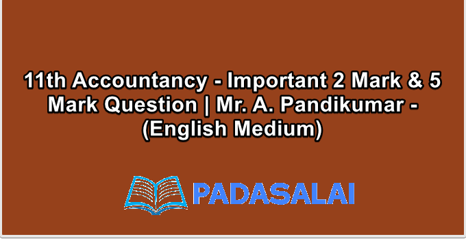11th Accountancy - Important 2 Mark & 5 Mark Question | Mr. A. Pandikumar - (English Medium)