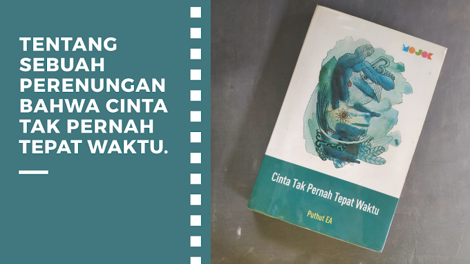 [Book Review] Cinta Tak Pernah Tepat Waktu by Puthut EA