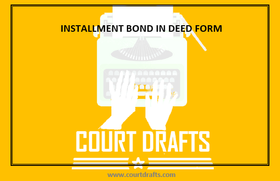 INSTALLMENT BOND IN DEED FORM