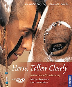 Horse, Follow Closely: Indianisches Pferdetraining. Native American Horsemanship. Mit DVD-Video.