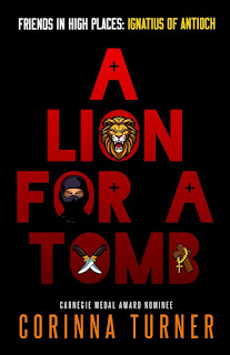 A Lion for a Tomb Ignatius of Antioch - Corinna Turner - Friends in High Places Book 4